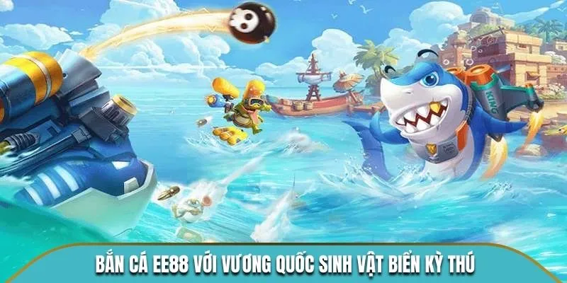 Bắn cá KUBET với vương quốc sinh vật biển kỳ thú