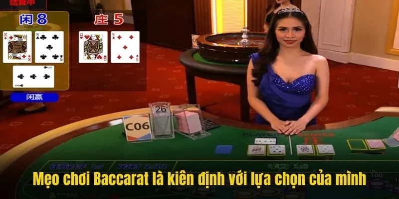 Mẹo chơi Baccarat là kiên định với lựa chọn của mình