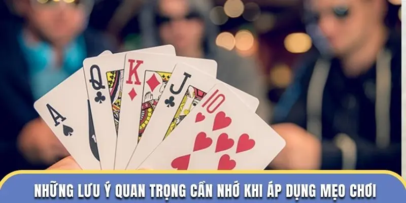 Những lưu ý quan trọng cần nhớ khi áp dụng mẹo chơi